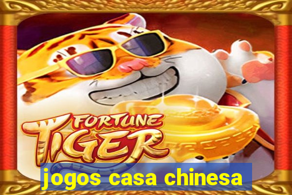 jogos casa chinesa